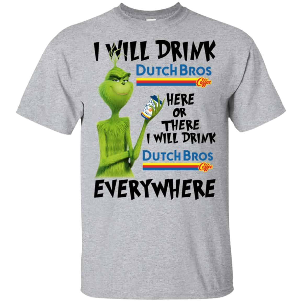 The Grinch: I Will Drink Dutch Bros. Coffee Here Or There I Will Drink Dutch Bros. Coffee Everywhere s, , Tank