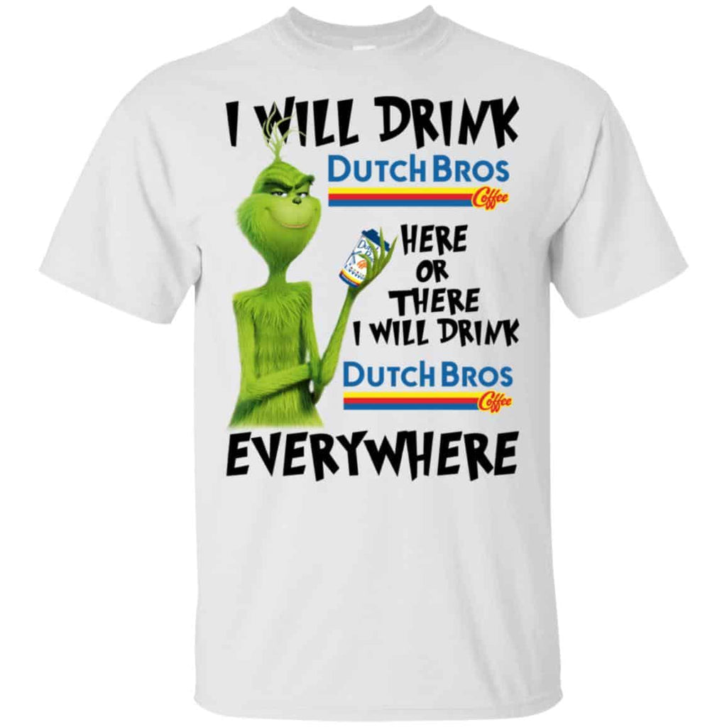 The Grinch: I Will Drink Dutch Bros. Coffee Here Or There I Will Drink Dutch Bros. Coffee Everywhere s, , Tank