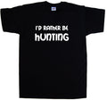 I'd Rather Be Hunting T-Shirt