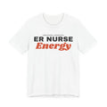 ER Nurse Shirt Funny Gift, ER Nurse Energy Tee, Emergency Room Nurse Gift