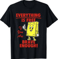 Everything is Free If You are Brave Enough T-Shirt