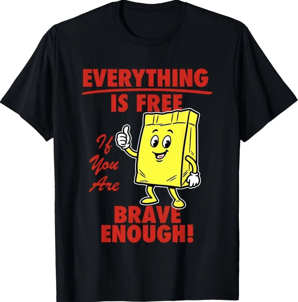 Everything is Free If You are Brave Enough T-Shirt