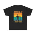 Born To Be A Fishing Legend Graphic T Shirt Men's Heavy Cotton Tee