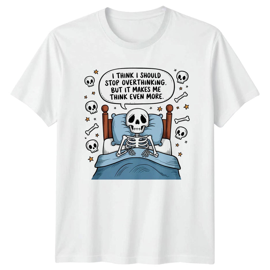 I Think I Should Stop T-Shirt Overthinking Skeleton Humor Gift