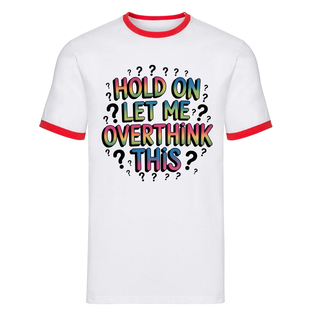 Funny Overthinking Ringer T-Shirt Hold On Let Me Overthink Retro This Gift