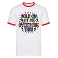 Funny Overthinking Ringer T-Shirt Hold On Let Me Overthink Retro This Gift