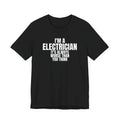 I'm An Electrician It's Always Worse Than You Think Funny Gift T-Shirt