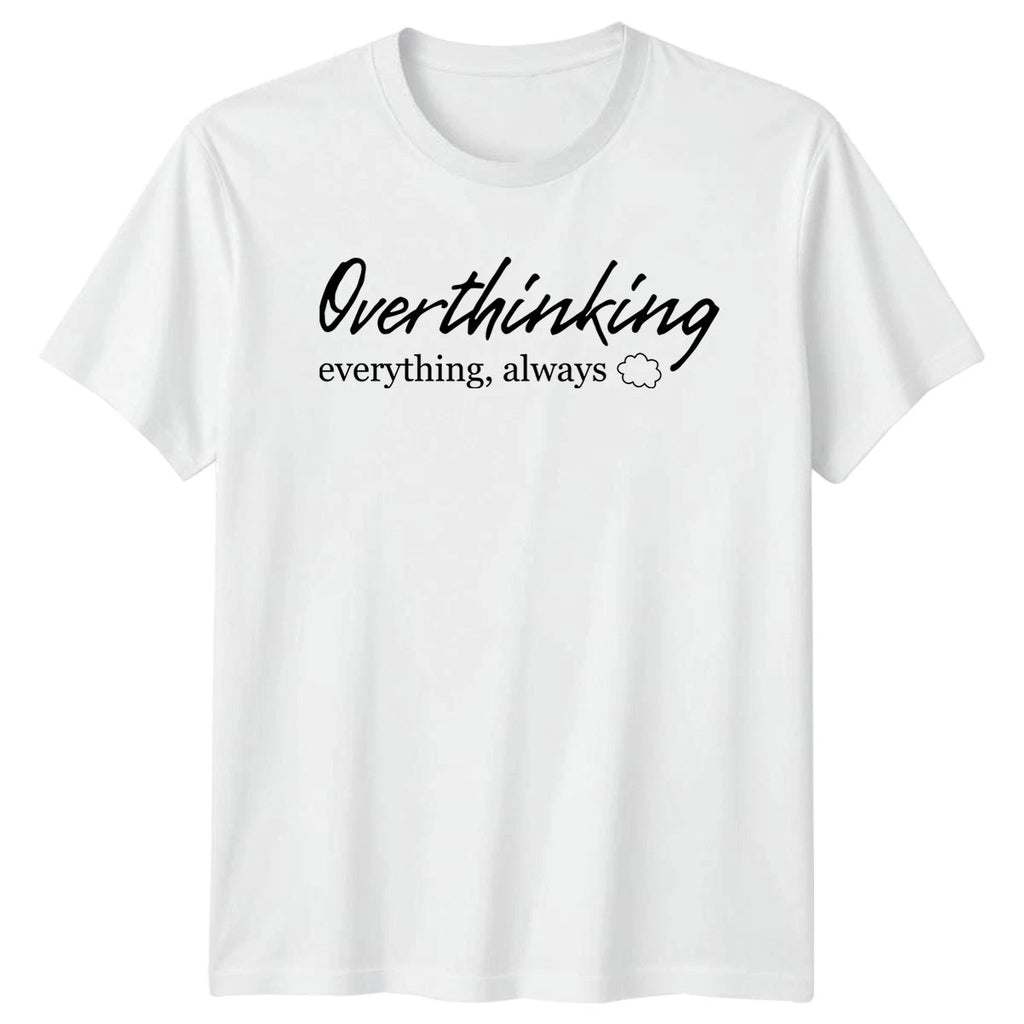 Overthinking Everything Always T-Shirt Anxiety Humor Mental Health Birthday Gift