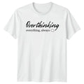Overthinking Everything Always T-Shirt Anxiety Humor Mental Health Birthday Gift