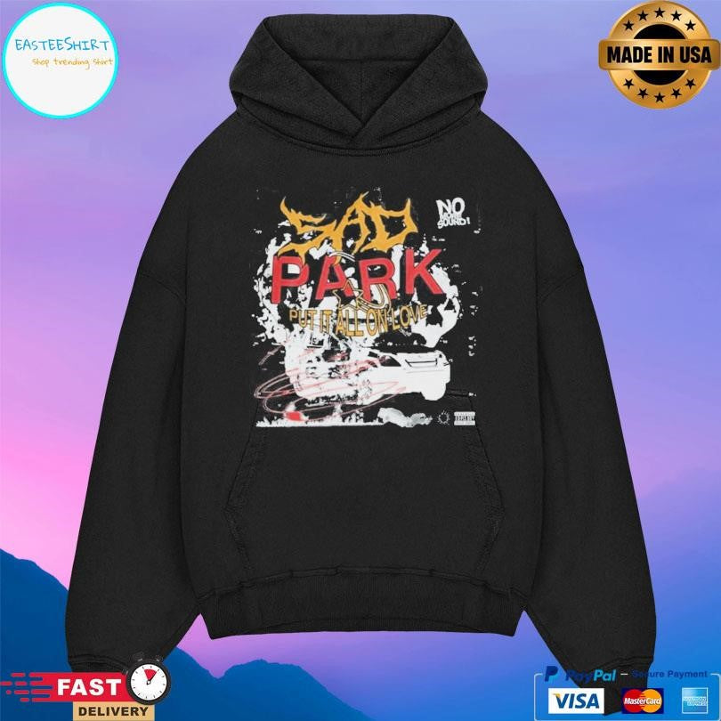 Sad Park Put It All On Love Shirt Unisex