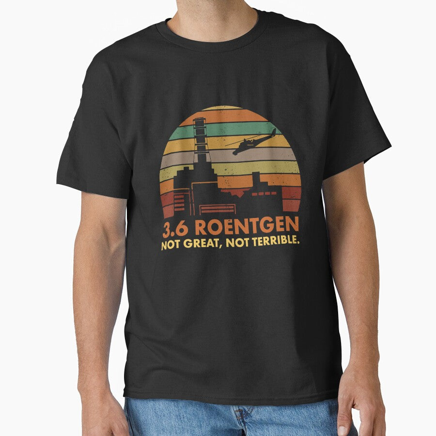3.6 Roentgen Not Great, Not Terrible Chernobyl Nuclear Power Station Quote by elderberry Unisex