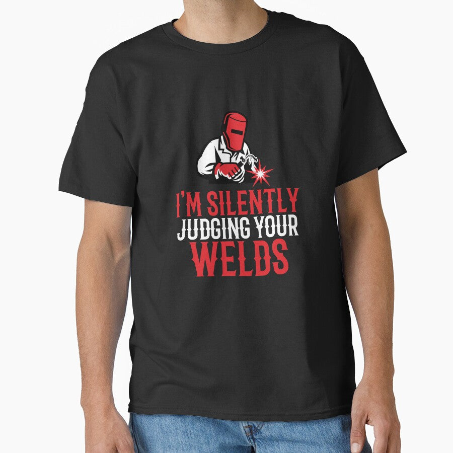 I'm Silently Judging Your Welds by TeesYouWant