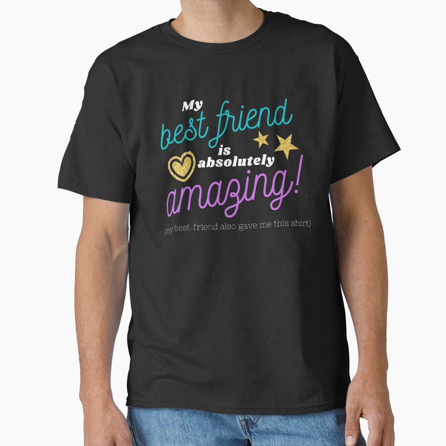 My best friend is absolutely amazing (my best friend also gave me this shirt) by Designbyfia