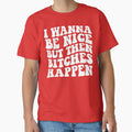 I Wanna Be Nice But Then Bitches Happen by DesignDenDo ⭐⭐⭐⭐⭐