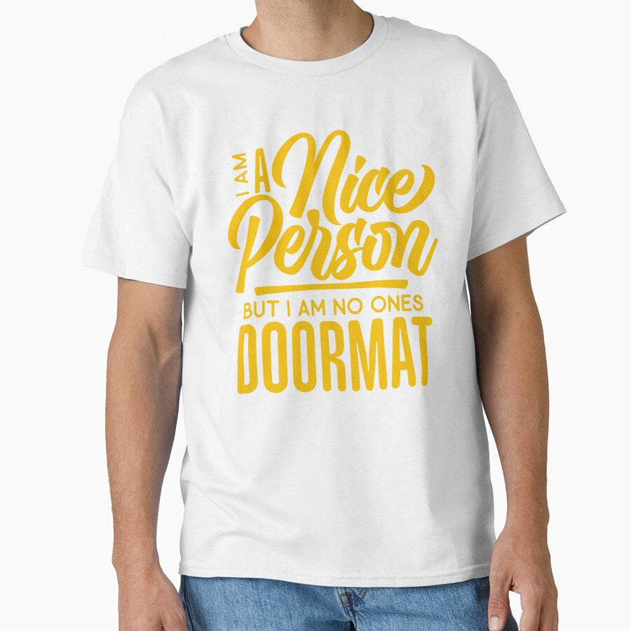 Sarcastic Funny Humor I’m A Nice Person But I Am No Ones Doormat by fantasticdesign Unisex