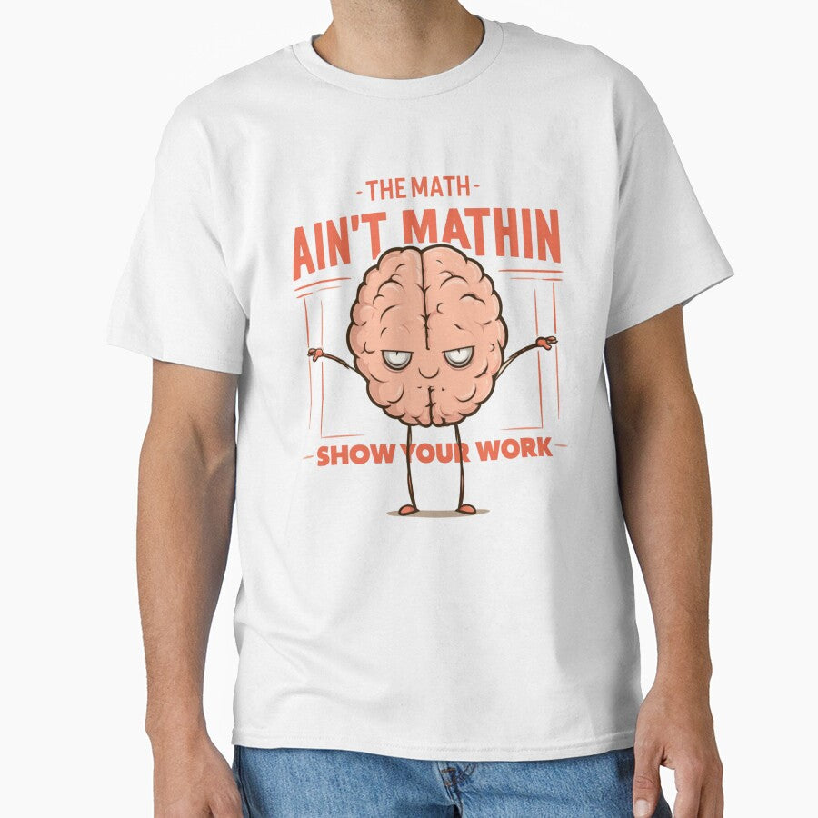 The Math Ain’t Mathin Show Your Work Funny Math Teacher Student by AceEye