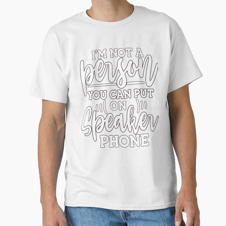 Funny Humor I'm Not A Person You Can Put On Speaker Phone by fantasticdesign Unisex
