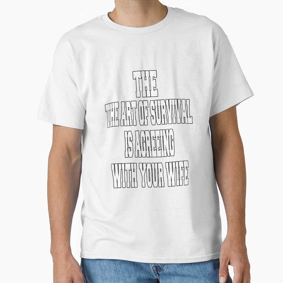 Funny Sarcastic Humor The Art Of Survival Is Agreeing With Your Wife by fantasticdesign Unisex