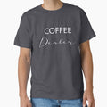 Coffee Dealer And Coffee Lover T-Shirt, Gift Tshirt For Coffee Lover, Funny Barista Gift Shirts, T-Shirt For Barista Coffee Caffeine Dealers by MORADRIF