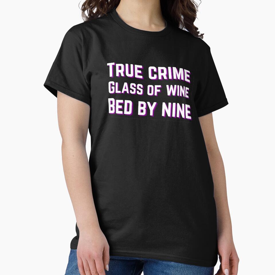 True Crime, glass of wine, bed by nine - true crime lover by MotherOfBears