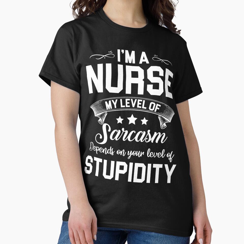 i'm a nurse my level of sarcasm depends on your level of stupidity by hasanmasud
