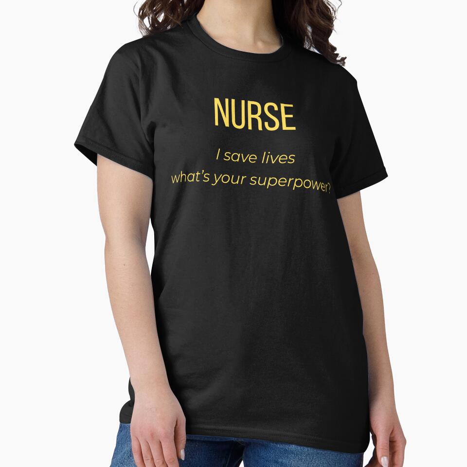 Nurse I Save Lives What’s Your Superpower by Tws-Tees