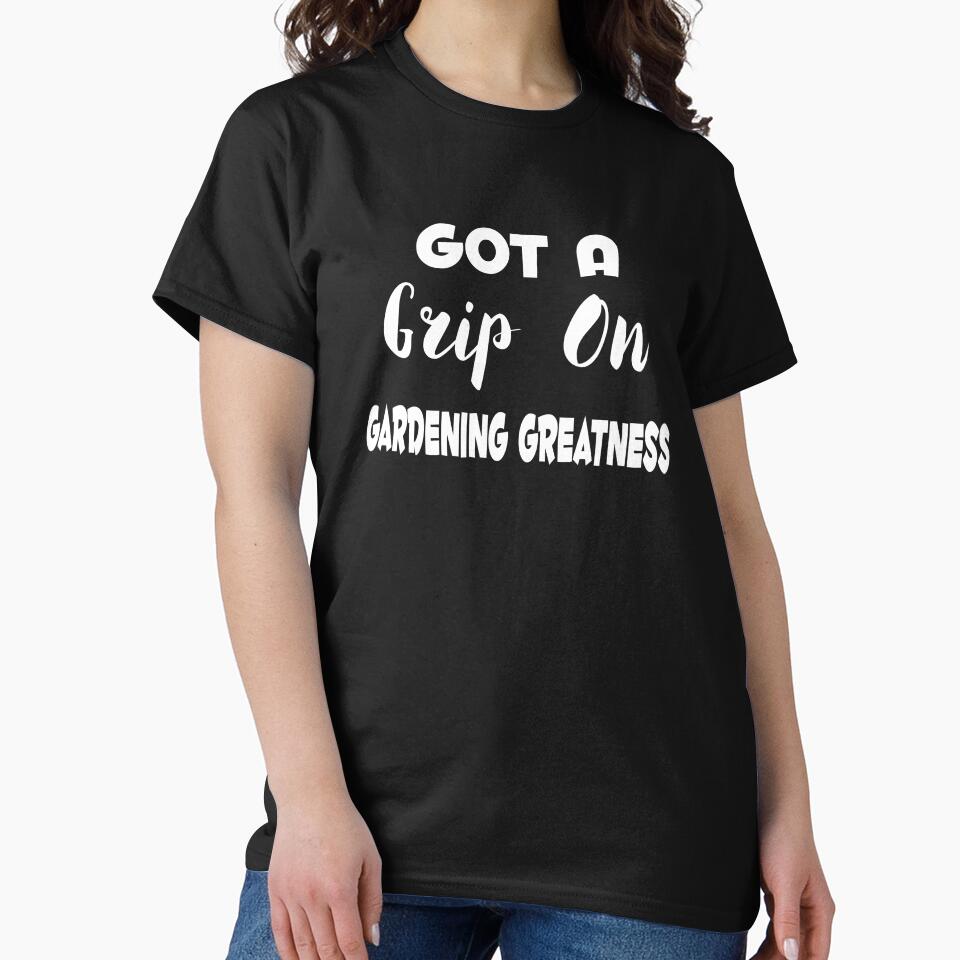 Got A Grip On Gardening Greatness by MattsDesignShop
