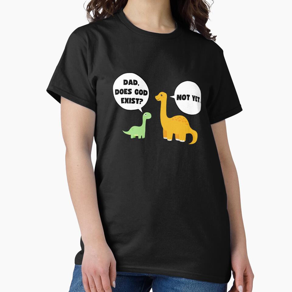 Dad, Does God Exist? Not Yet | Funny Atheist Dinosaurs by appareltolove