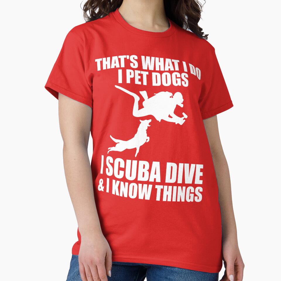 That's What I Do I Pet Dogs I Scuba Dive & I Know Things by DesignDenDo ⭐⭐⭐⭐⭐ Unisex