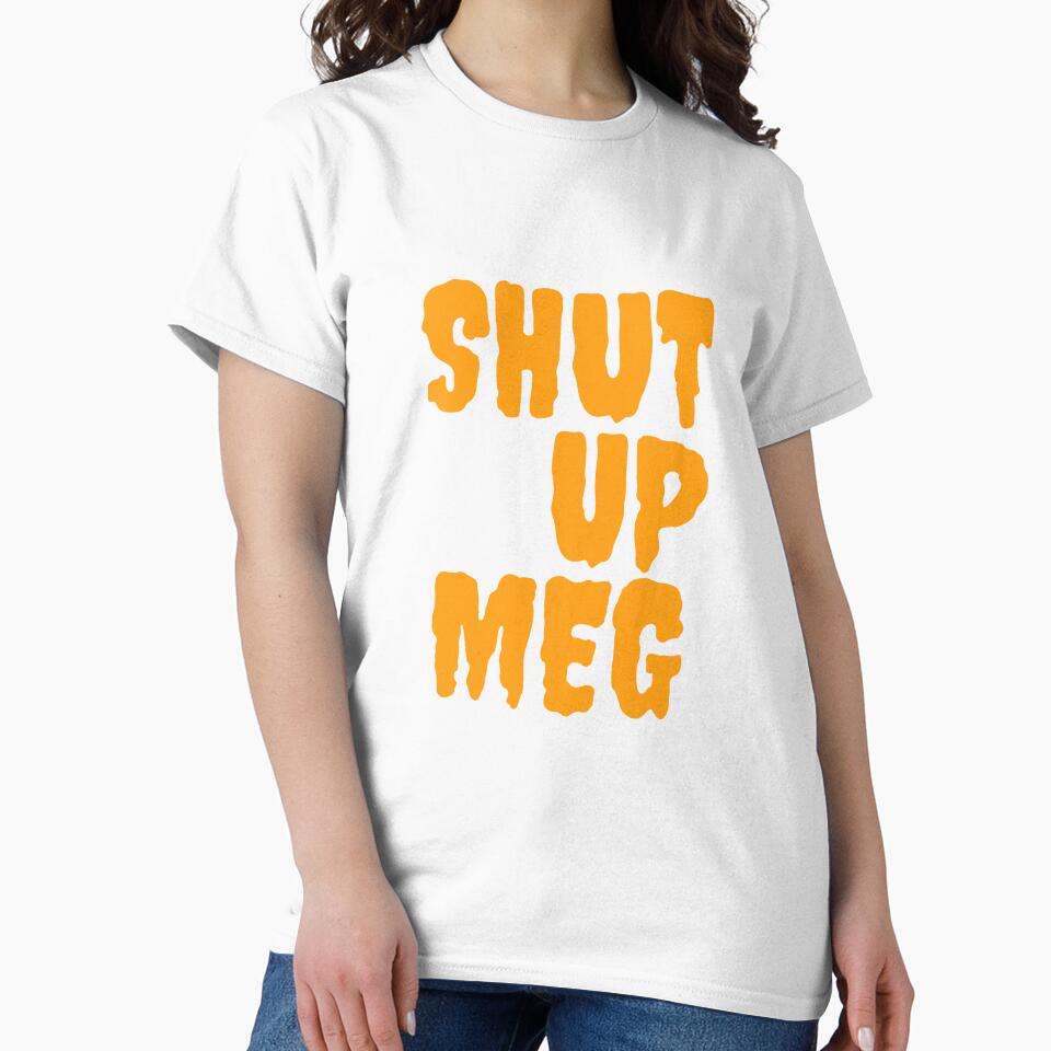 Shut up Meg premium product ,by family-outfits by Family-Outfits Unisex