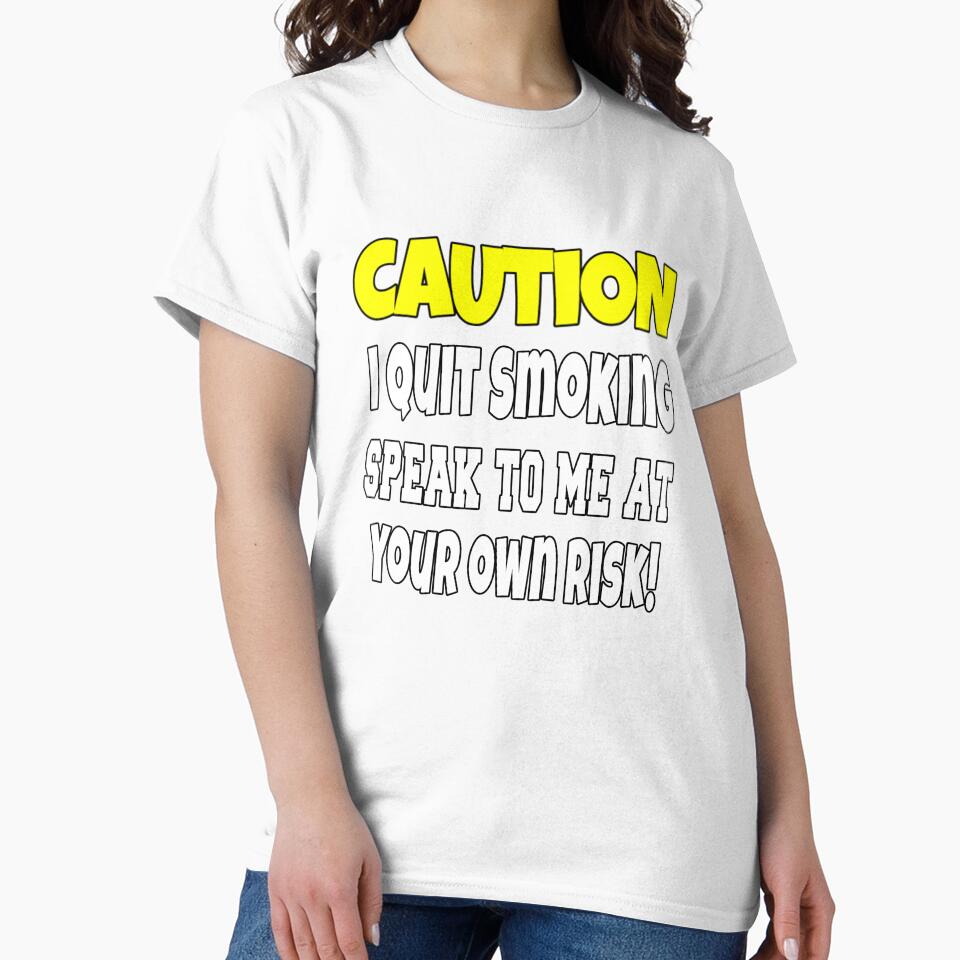 Funny Sarcastic Humor Caution I Quit Smoking by fantasticdesign Unisex