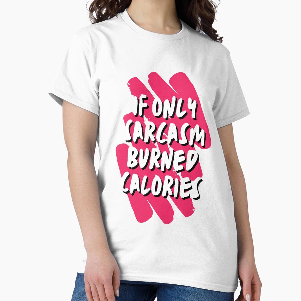 If only Sarcasm burned Calories - Sarcastic Quotes by AppareIIndustry Unisex