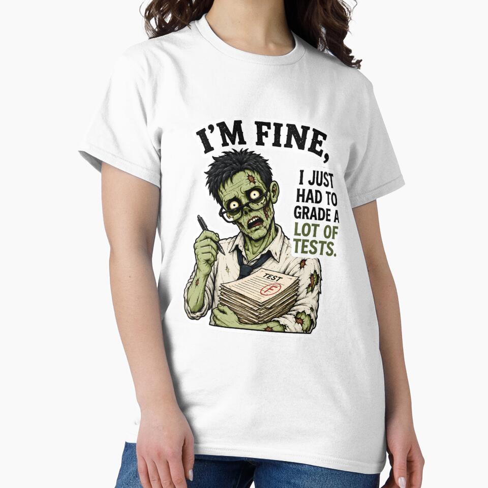 I’m Fine I Just Had to Grade a Lot of Tests – Funny Zombie Teacher Grading Gift by SVALANART