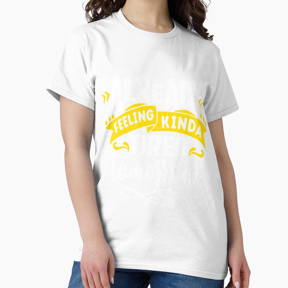 Feeling Tired Tomorrow Funny Sarcastic Humor Mom Wife by Eddie SH Unisex