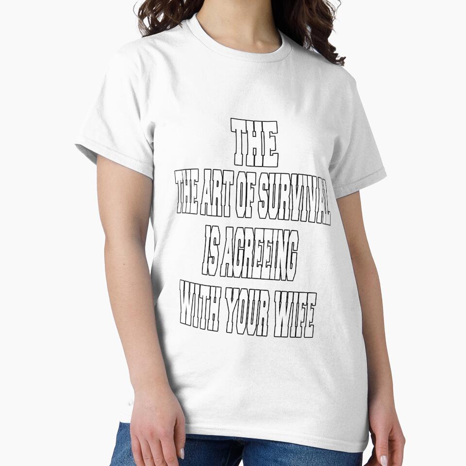 Funny Sarcastic Humor The Art Of Survival Is Agreeing With Your Wife by fantasticdesign Unisex