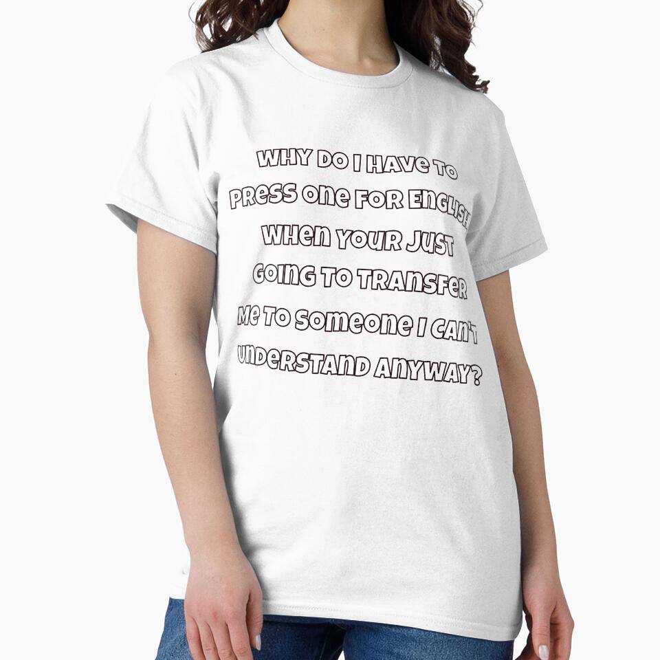 Sarcastic Humor Why Do I Have To Press One For English When by fantasticdesign Unisex