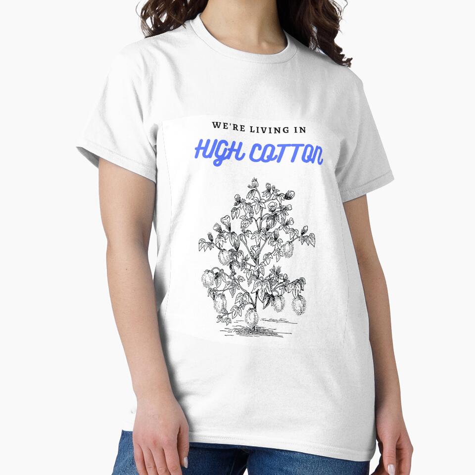 “We're living in high cotton.” by 3d-Expressions Unisex
