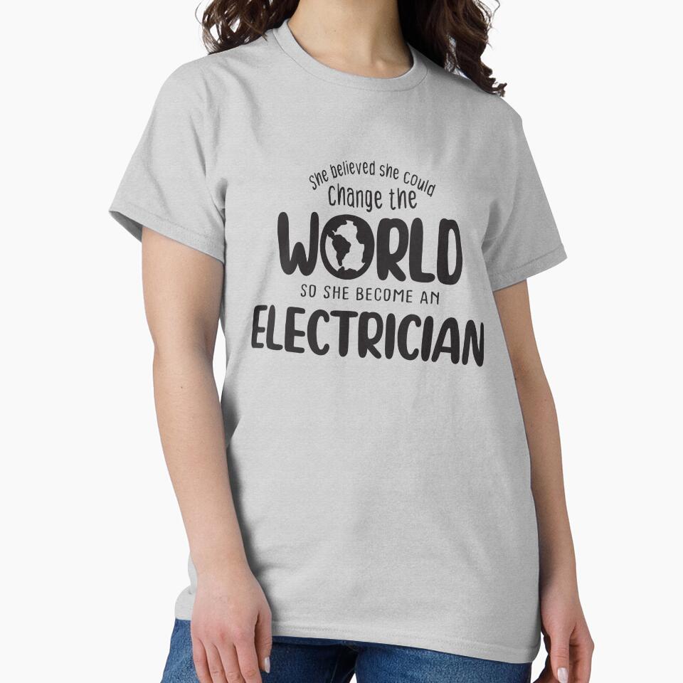 She believed she could change the world so she become an electrician - Funny electrician quote gift idea For Men and Women by Mmmm3344
