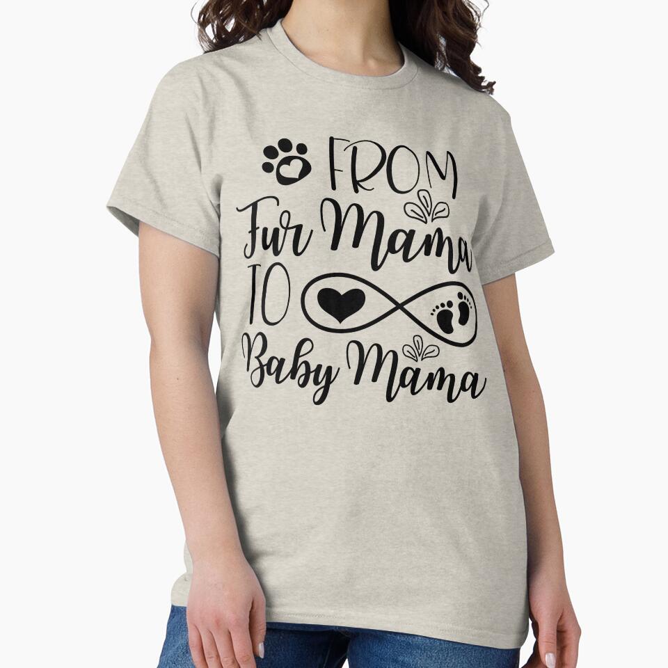 From Fur Mama To Baby Mama , To Human Mama Funny Quotes by Nicet-shirt1