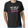 Don't Make Me Act Like My Mama - Funny Mom Mothers Day Gift by malicaferrha
