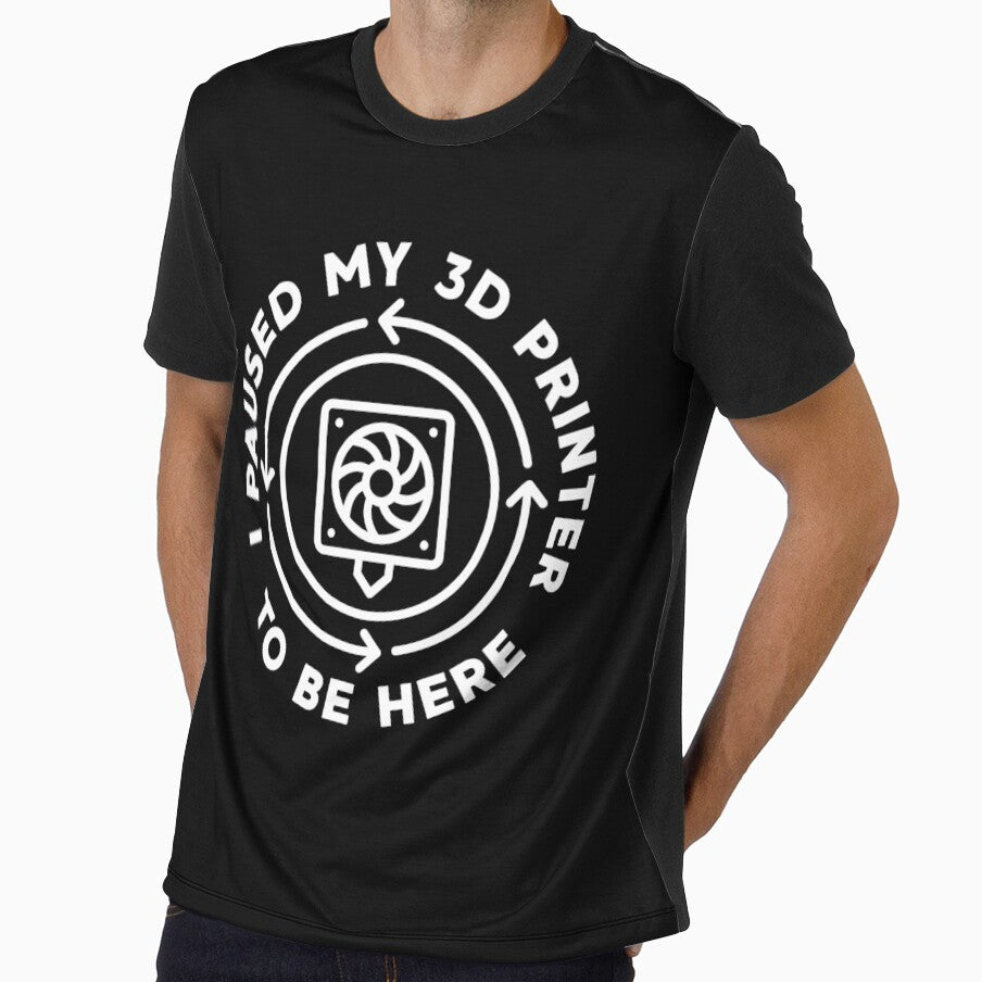 I Paused My 3D Printer To Be Here - 3D Printing Funny design by venomousvector