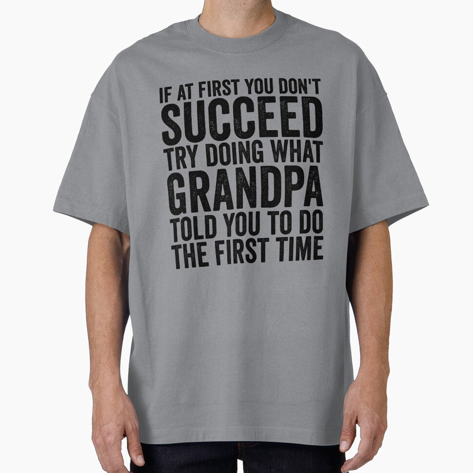 If At First You Don't Succeed Try Doing What Grandpa Gear by DynamicDesign
