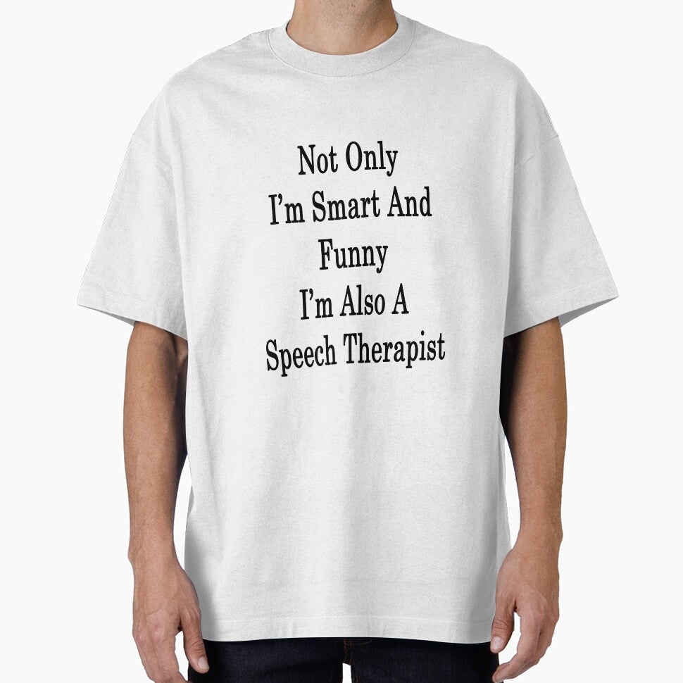 Not Only I'm Smart And Funny I'm Also A Speech Therapist by supernova23