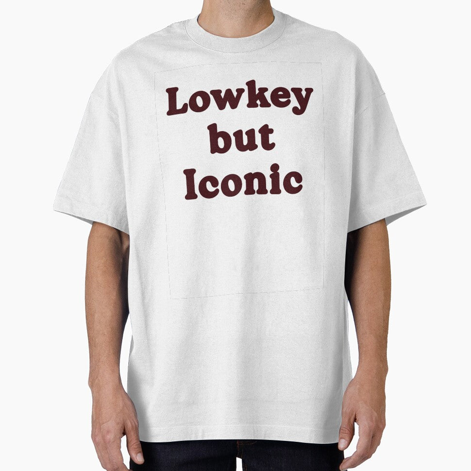 Lowkey But Iconic T-Shirt by Itgirl22
