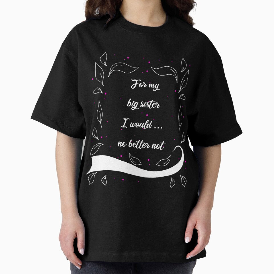 For My Big Sister I Would ... No Better Not Saying by AOCreativeProd