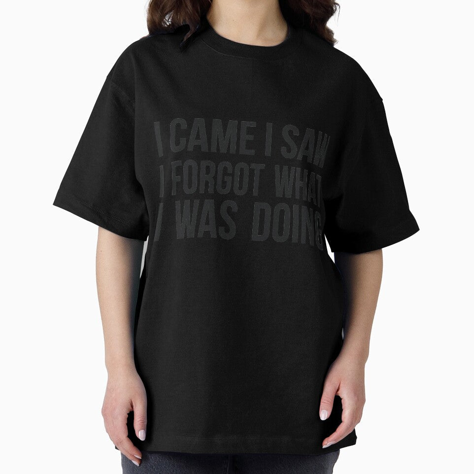 I Came I Saw I Forgot What I was Doing humor joke quote by RedYolk Unisex