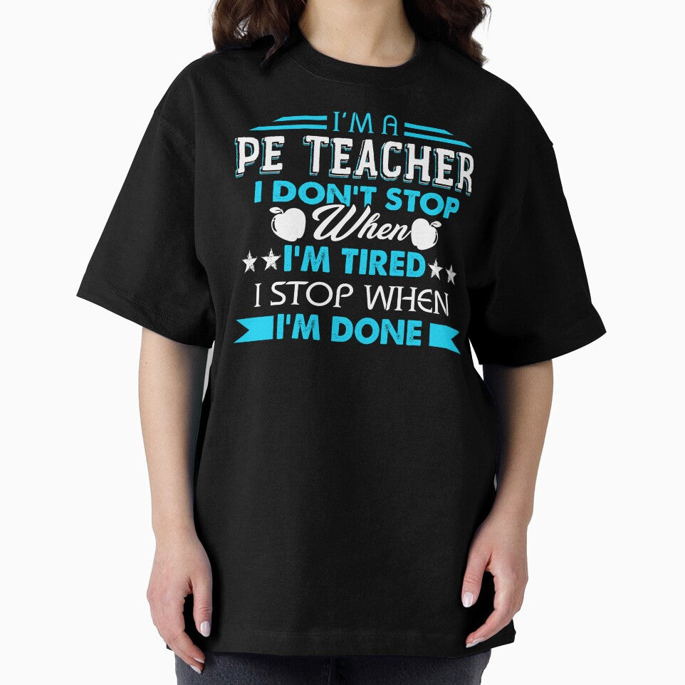 I'm A PE Teacher I'm Stop When I'm Done by UnknownArtistt