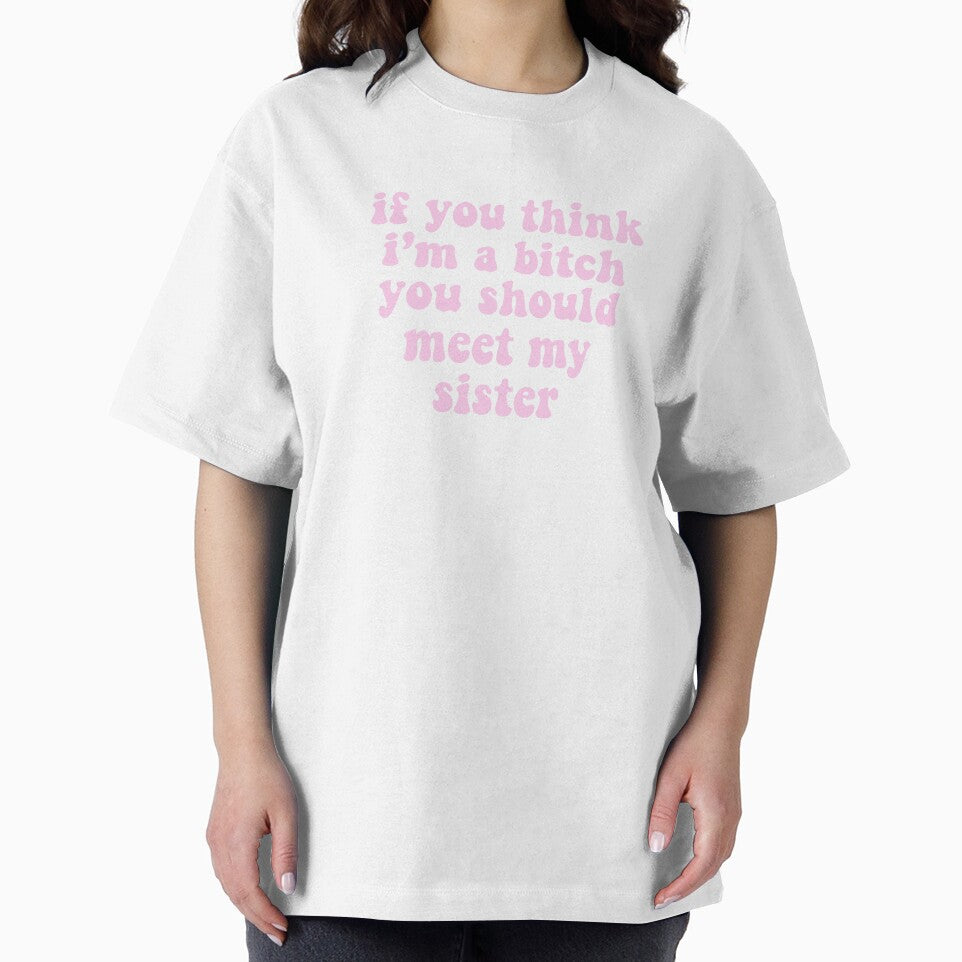 if you think i’m a bitch you should meet my sister by pnkrose
