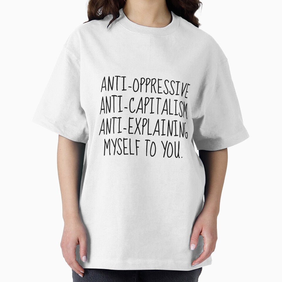 anti capitalism anti oppressive anti explaining myself to you by herizon