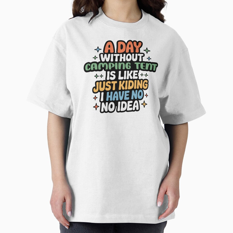 A Day Without Camping Tent Is Like Just Kidding - Cool & Funny Camping Tent Lover by Watsonarts